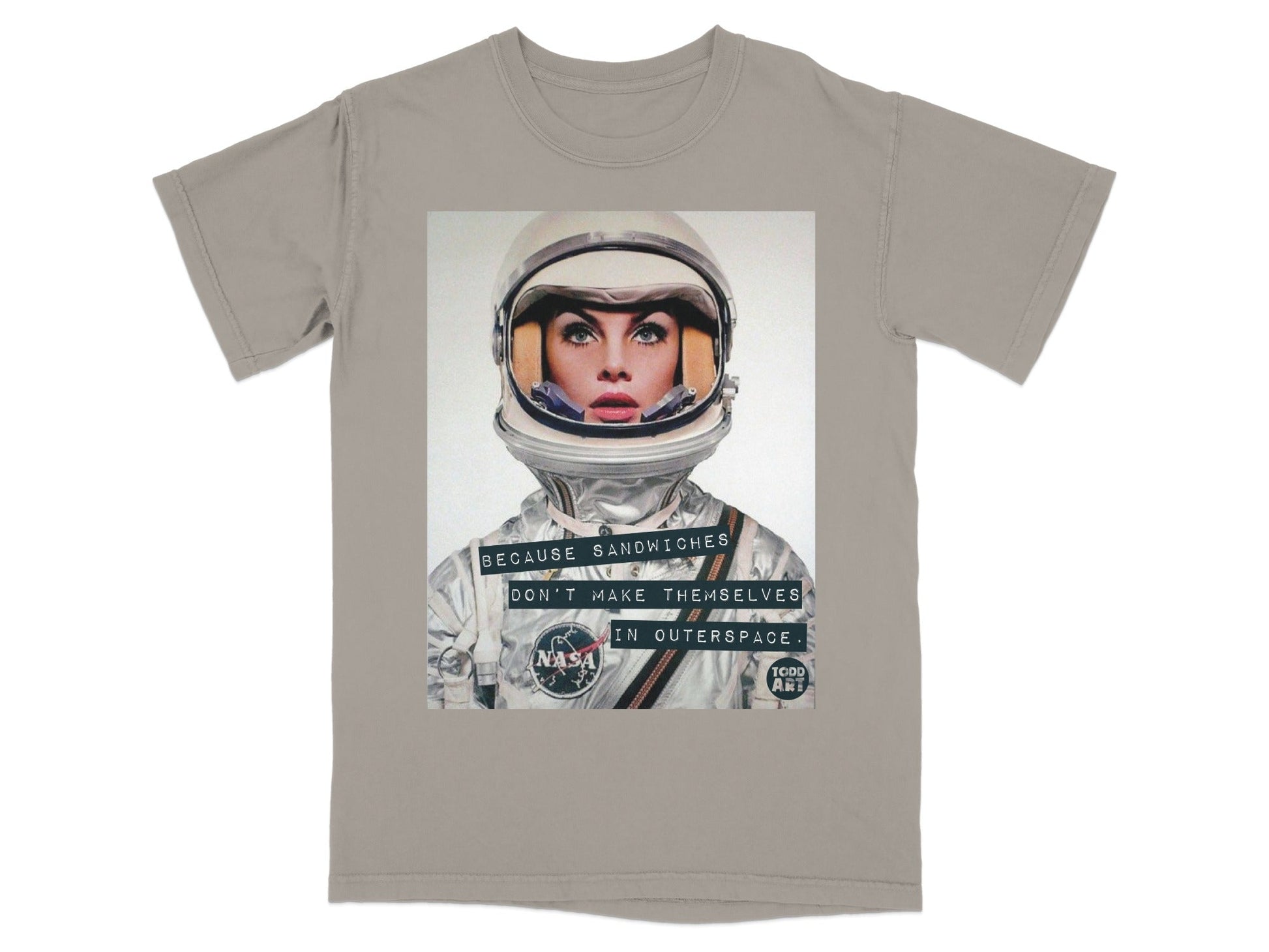T-shirt with astronaut and text "Because sandwiches don't make themselves in outer space."