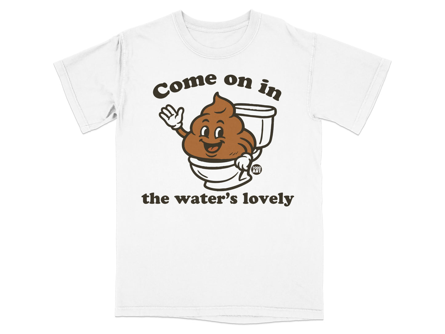 White t-shirt with a smiling cartoon poop character waving from a toilet, text "Come on in the water's lovely".