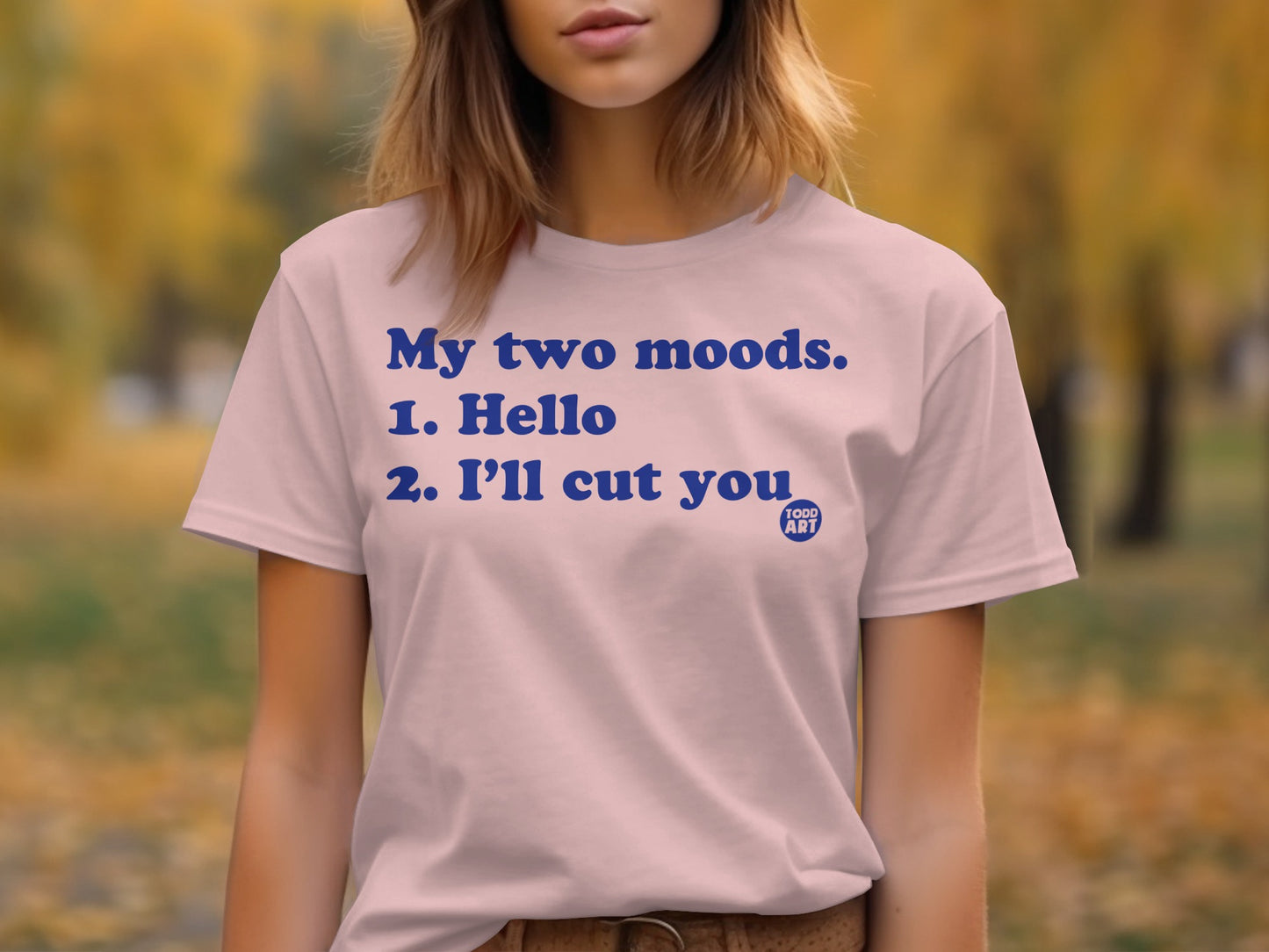My two moods Hello I'll cut you Todd Art T-shirt