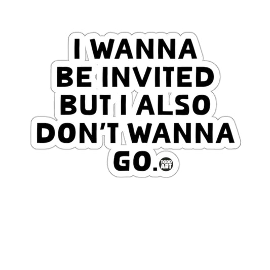 I Wanna Be Invited But Don't Wanna Go product