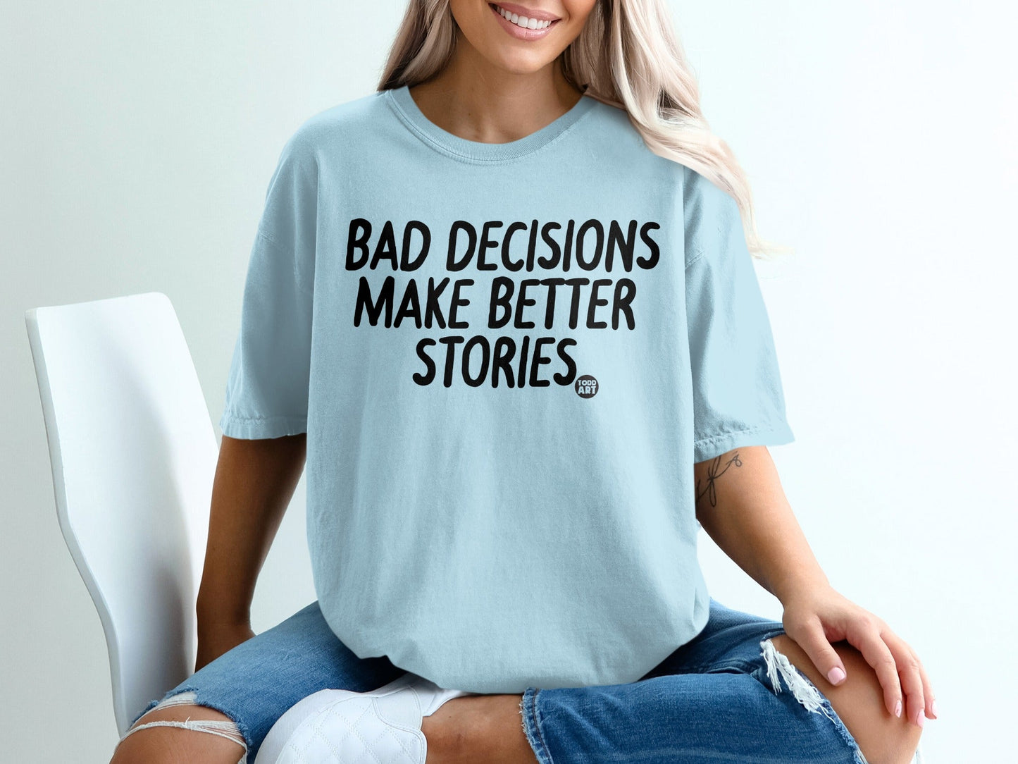 Bad Decisions Make Better Stories Quote T-Shirt
