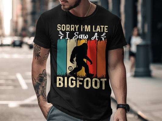 Sorry I'm Late I Saw A Bigfoot T-Shirt
