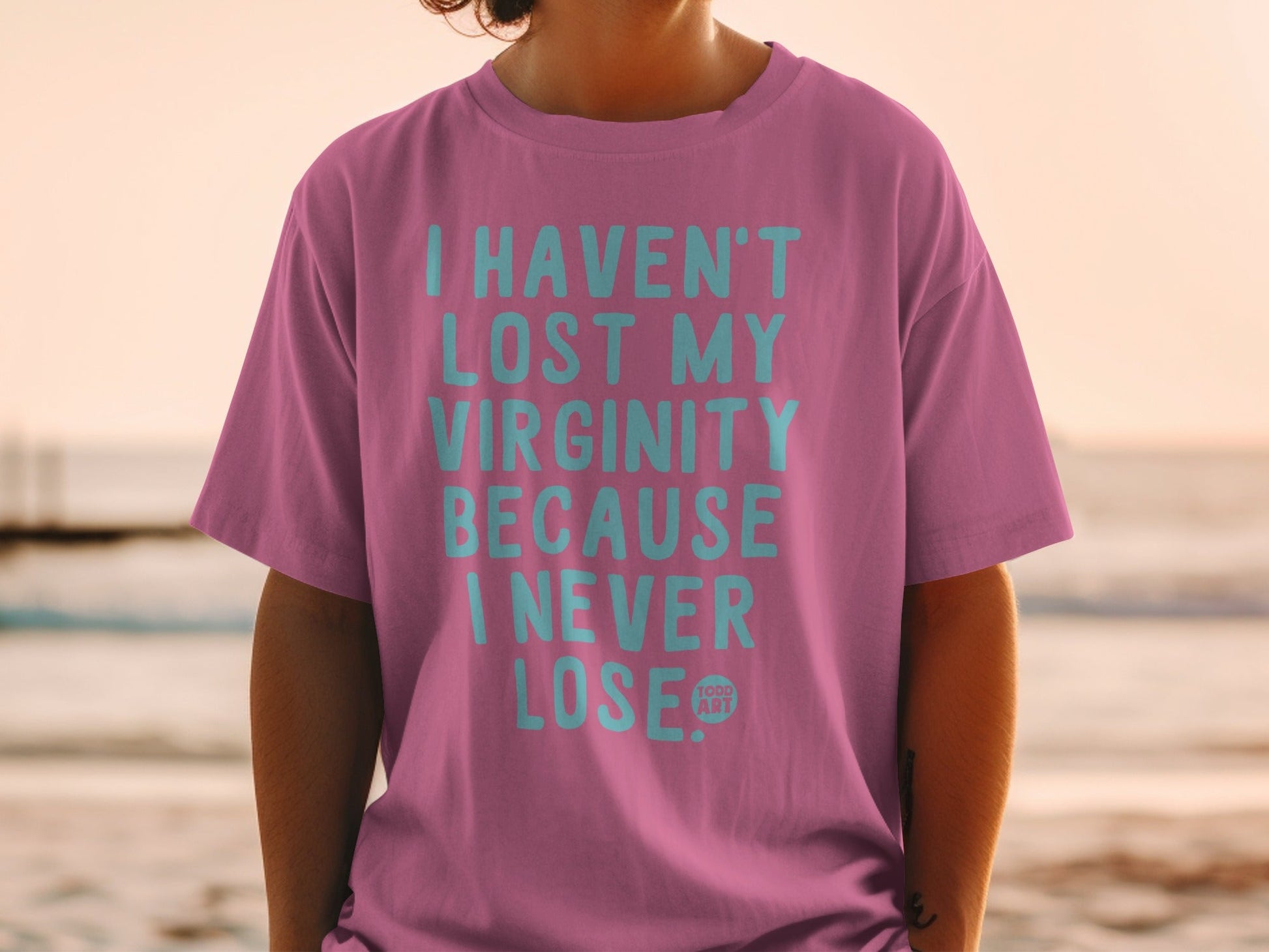 I Haven't Lost My Virginity Because I Never Lose T-Shirt