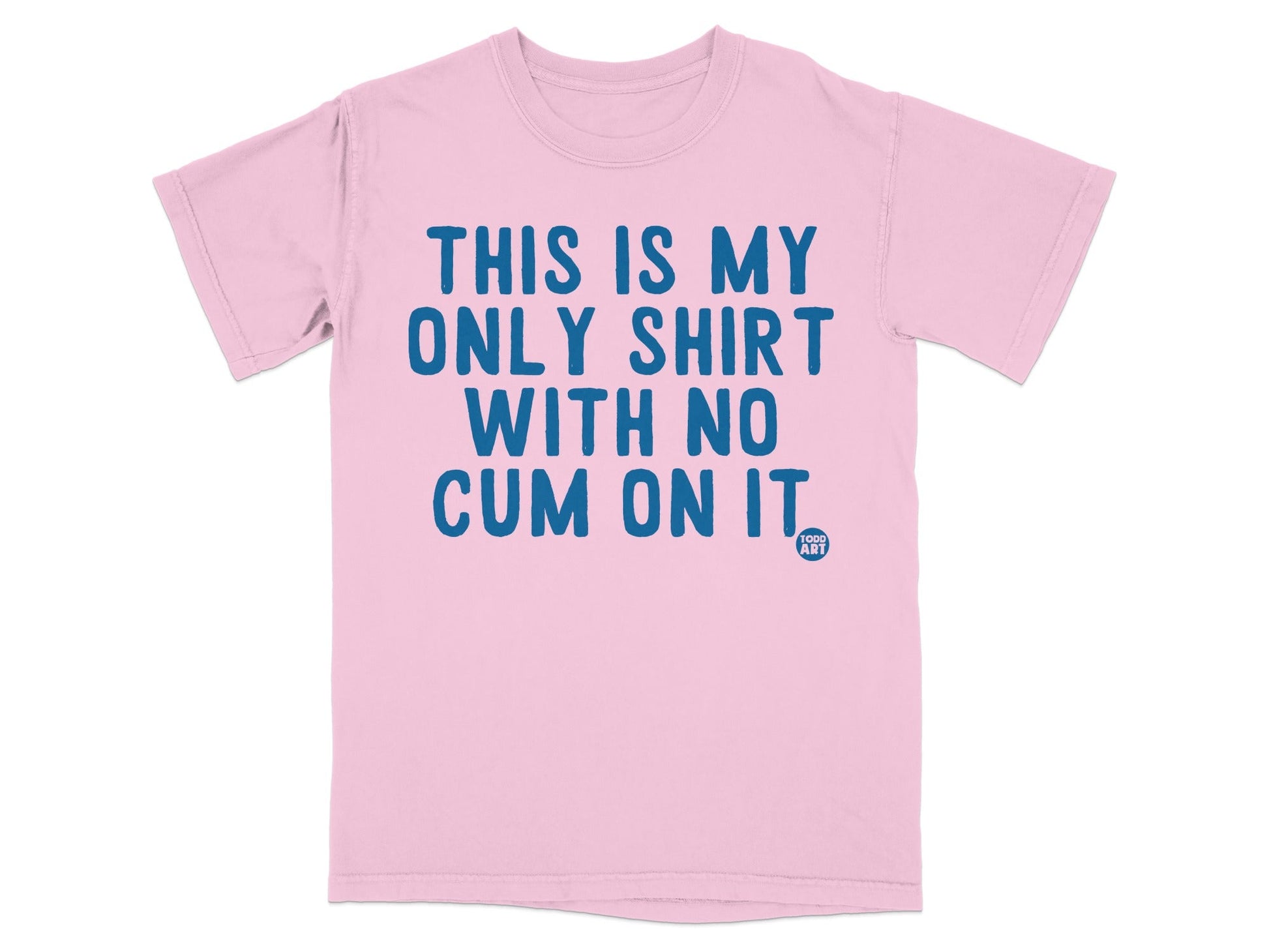 This Is My Only Shirt With No Cum On It shirt