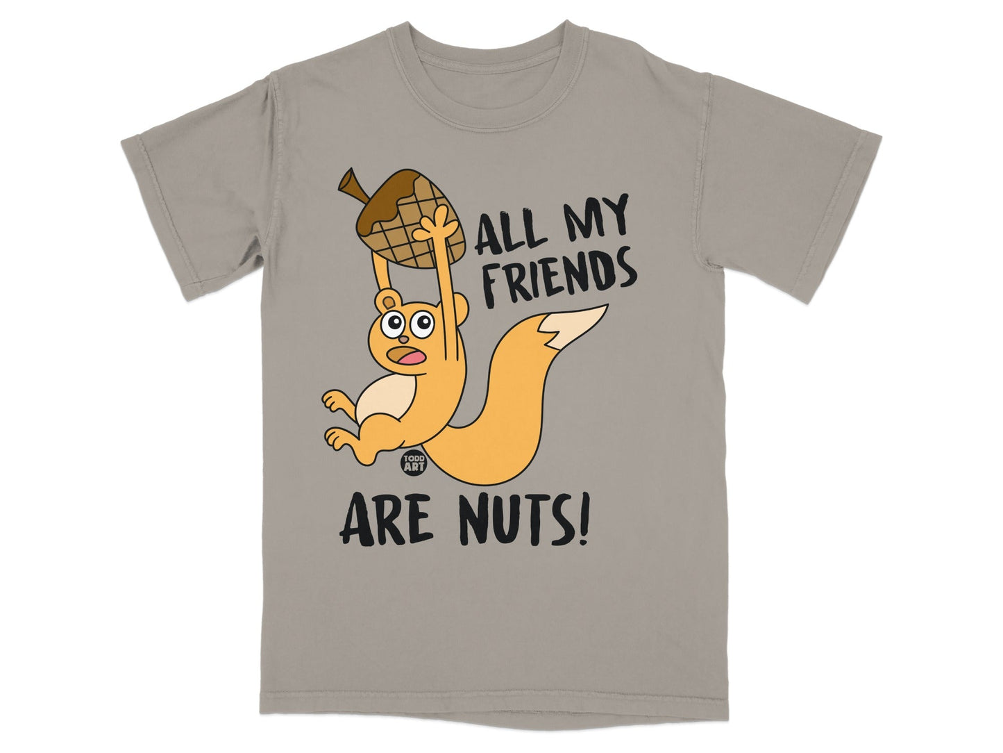 Squirrel holding acorn, text "ALL MY FRIENDS ARE NUTS!".