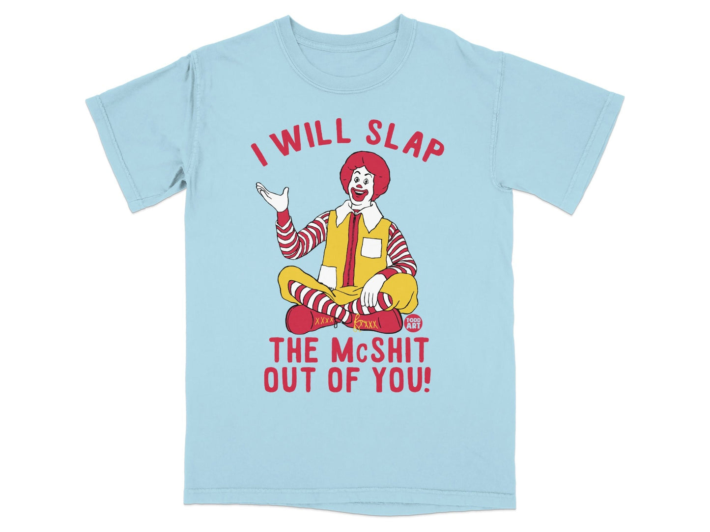 Ronald McDonald sitting and saying "I will slap the McShit out of you!"