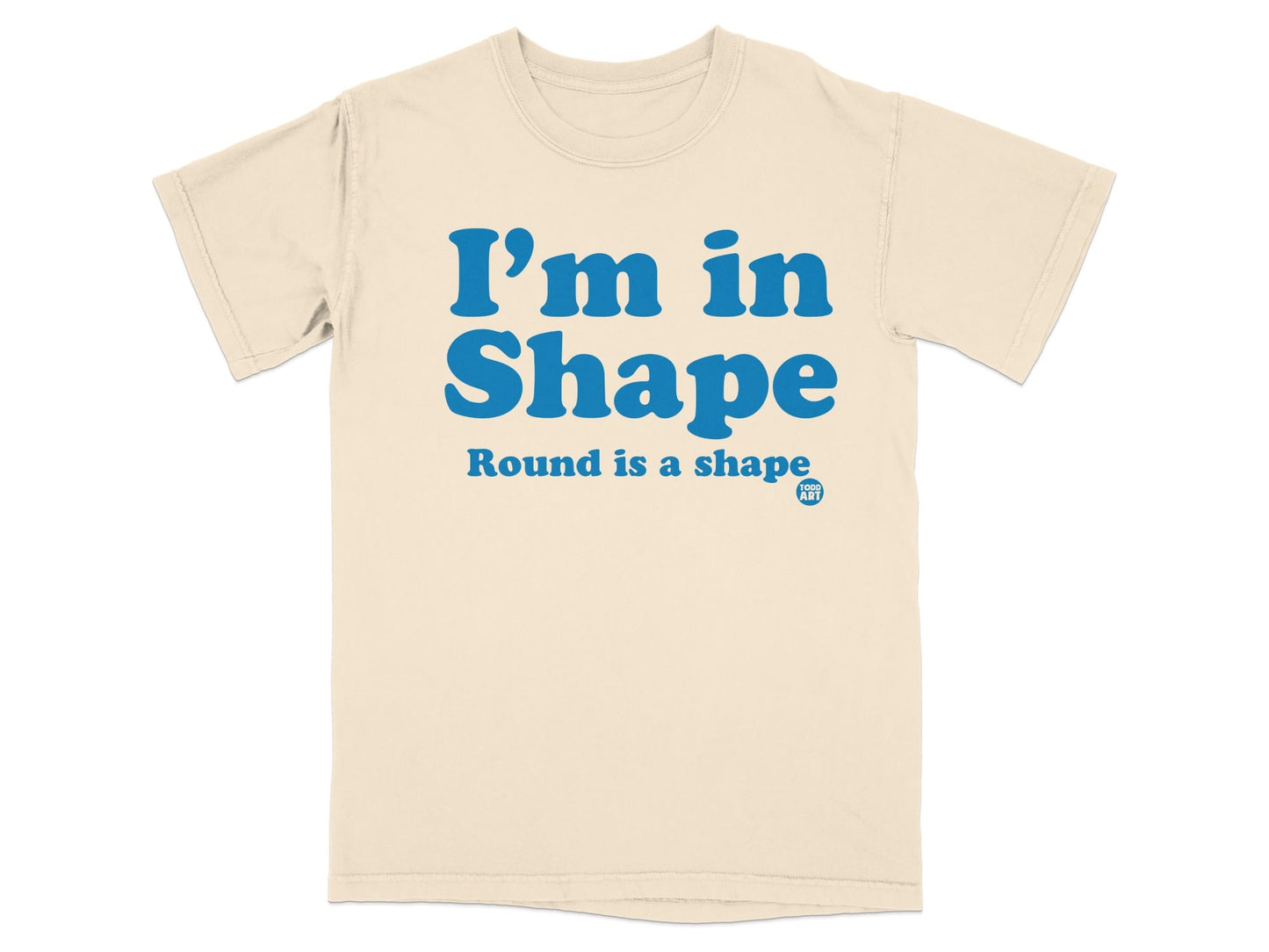 I'm in Shape Round is a Shape Graphic Tee