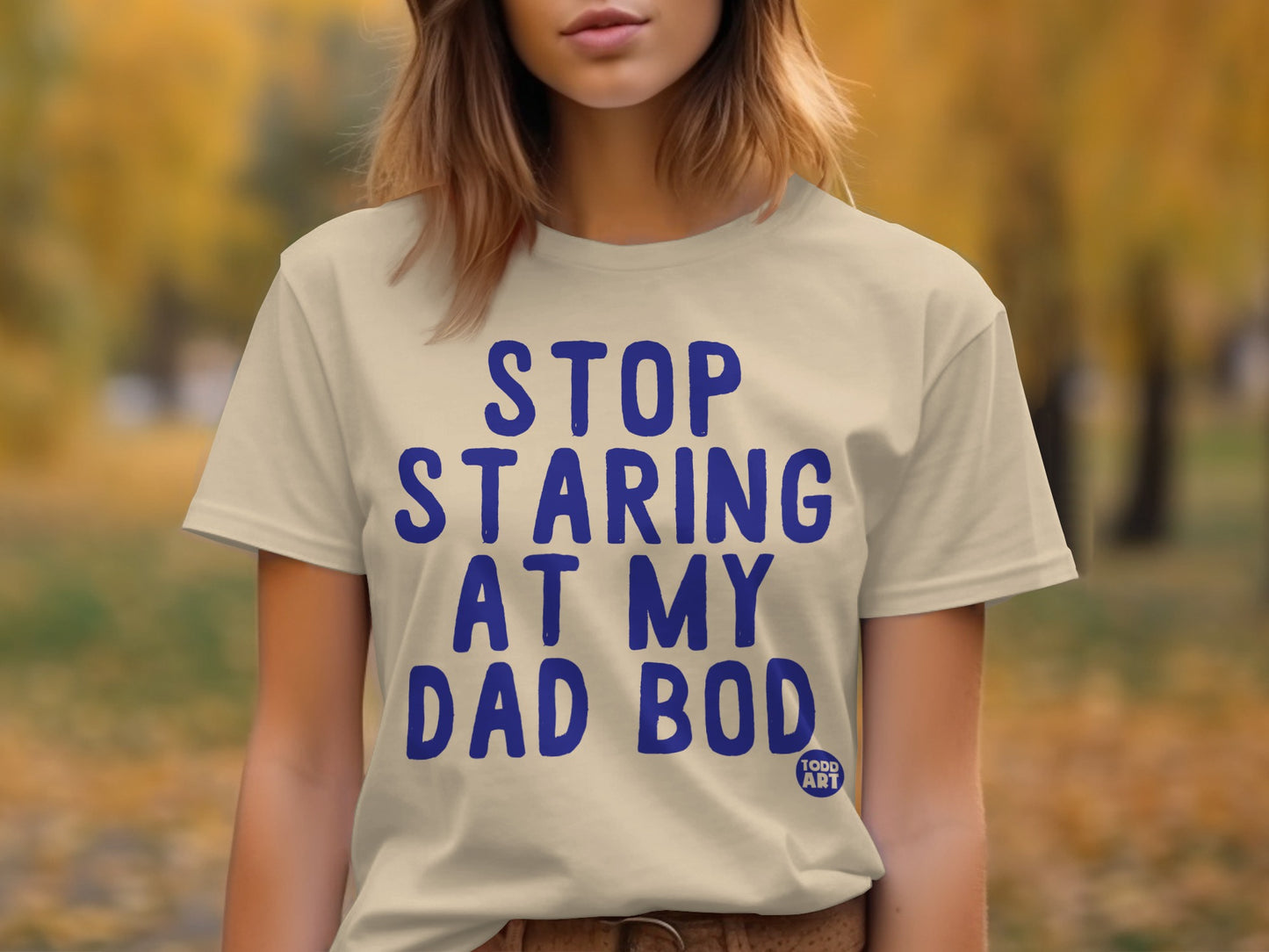 Stop Staring At My Dad Bod Comfortable T-Shirt