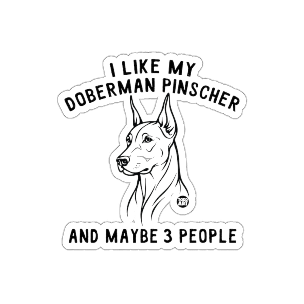 I Like My Doberman Pinscher And Maybe 3 People Sticker