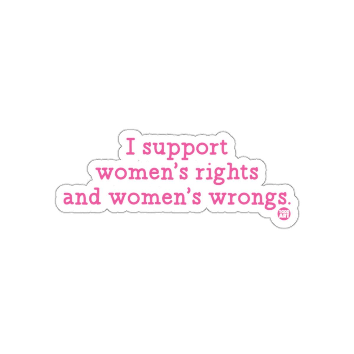 I Support Women's Rights and Women's Wrongs Sticker