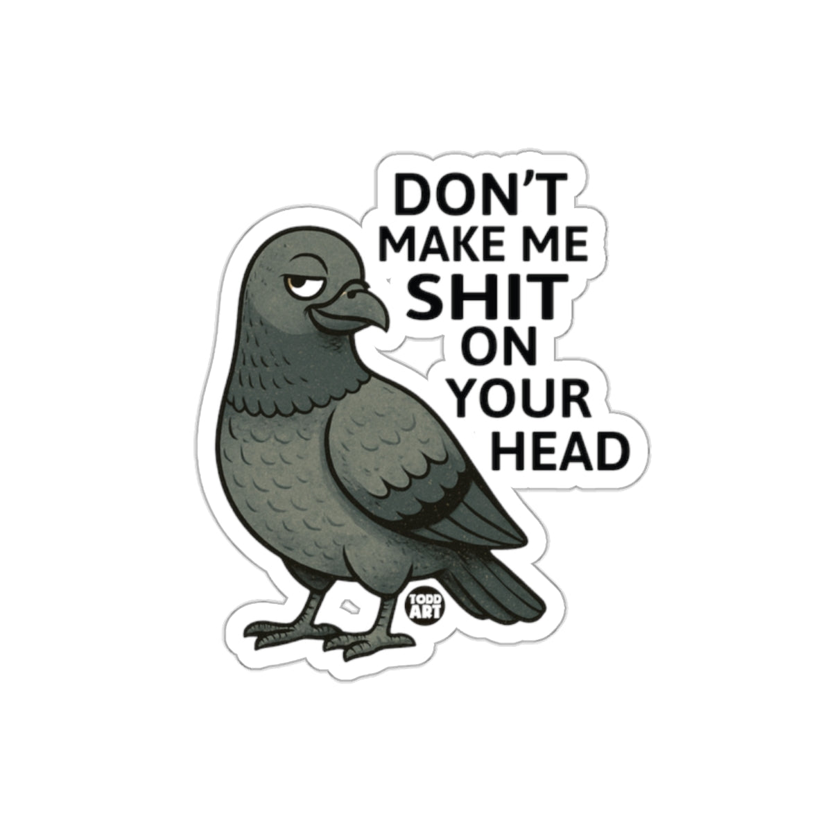 Don't Make Me Shit On Your Head Funny Pigeon sticker