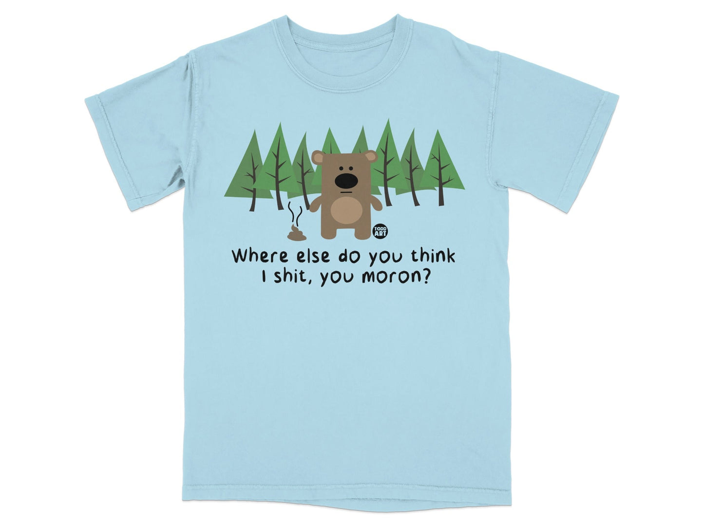 Funny Bear Where Else Do You Think I Shit T-shirt