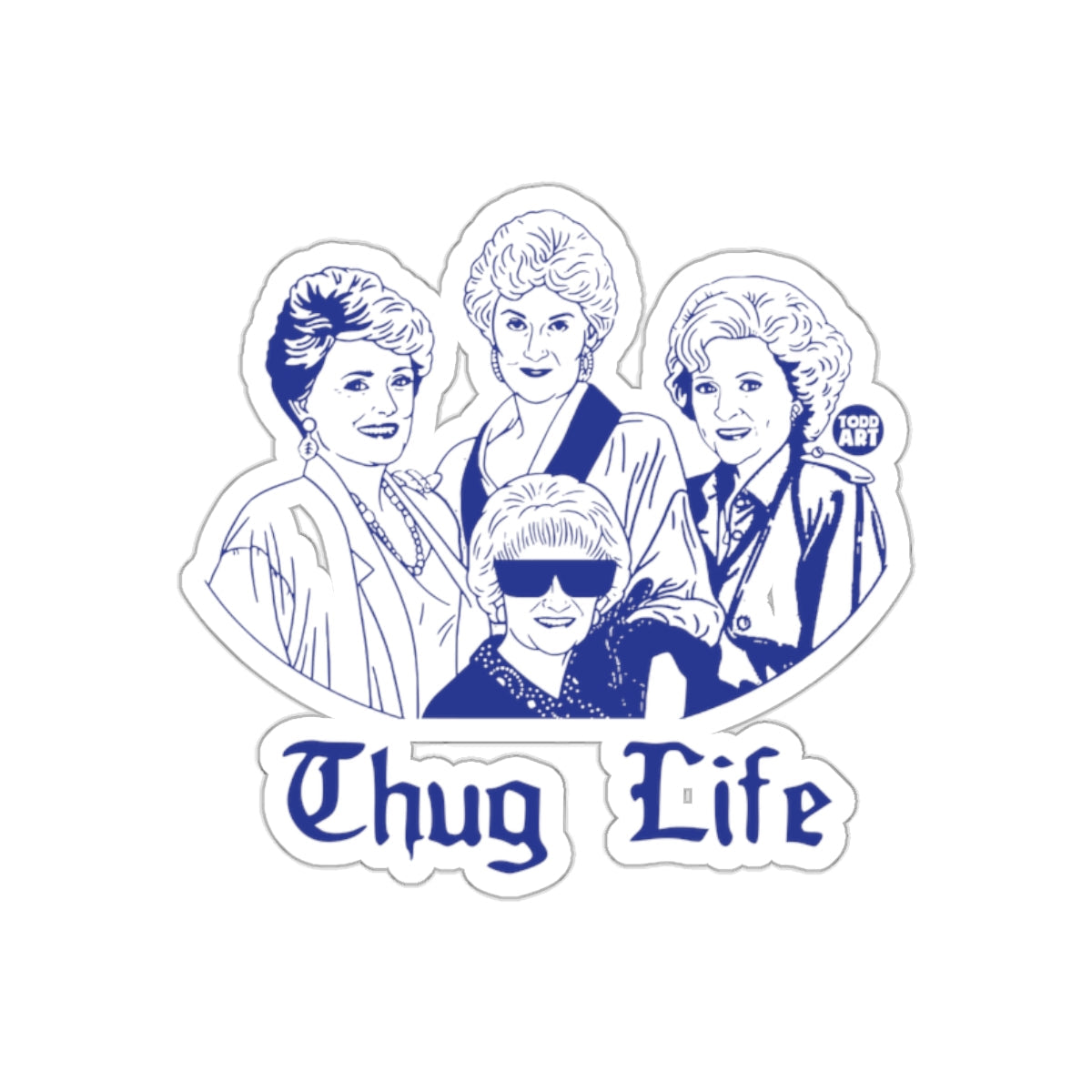 The Golden Girls Thug Life Todd Art Fan Design sticker