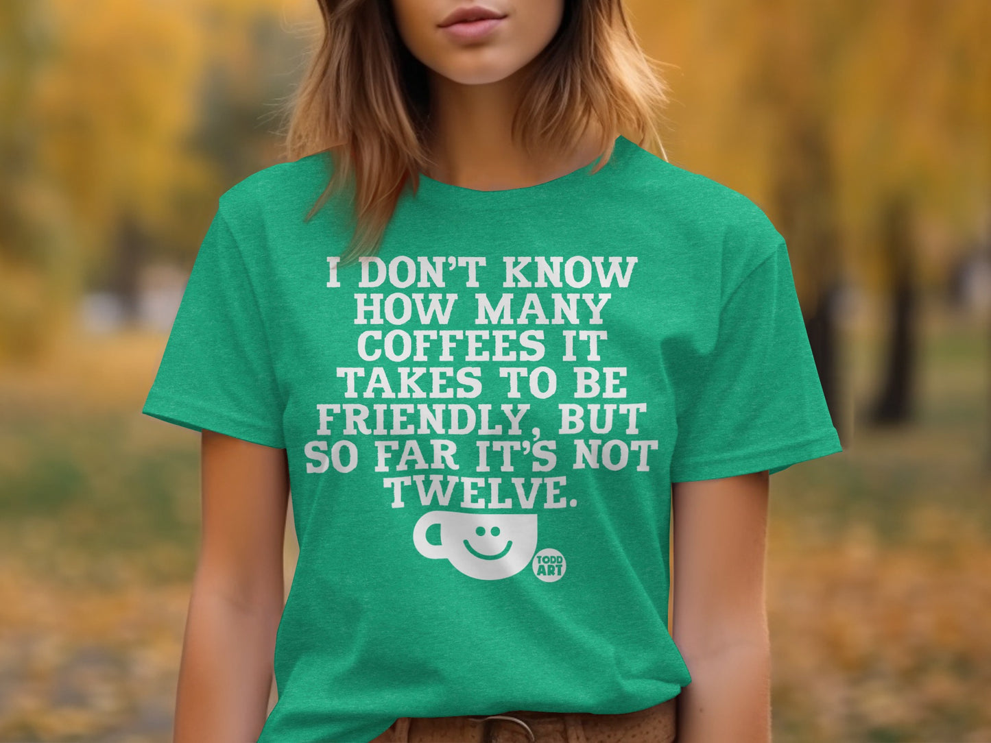 Funny Coffee Quote Green Shirt for Caffeine Lovers