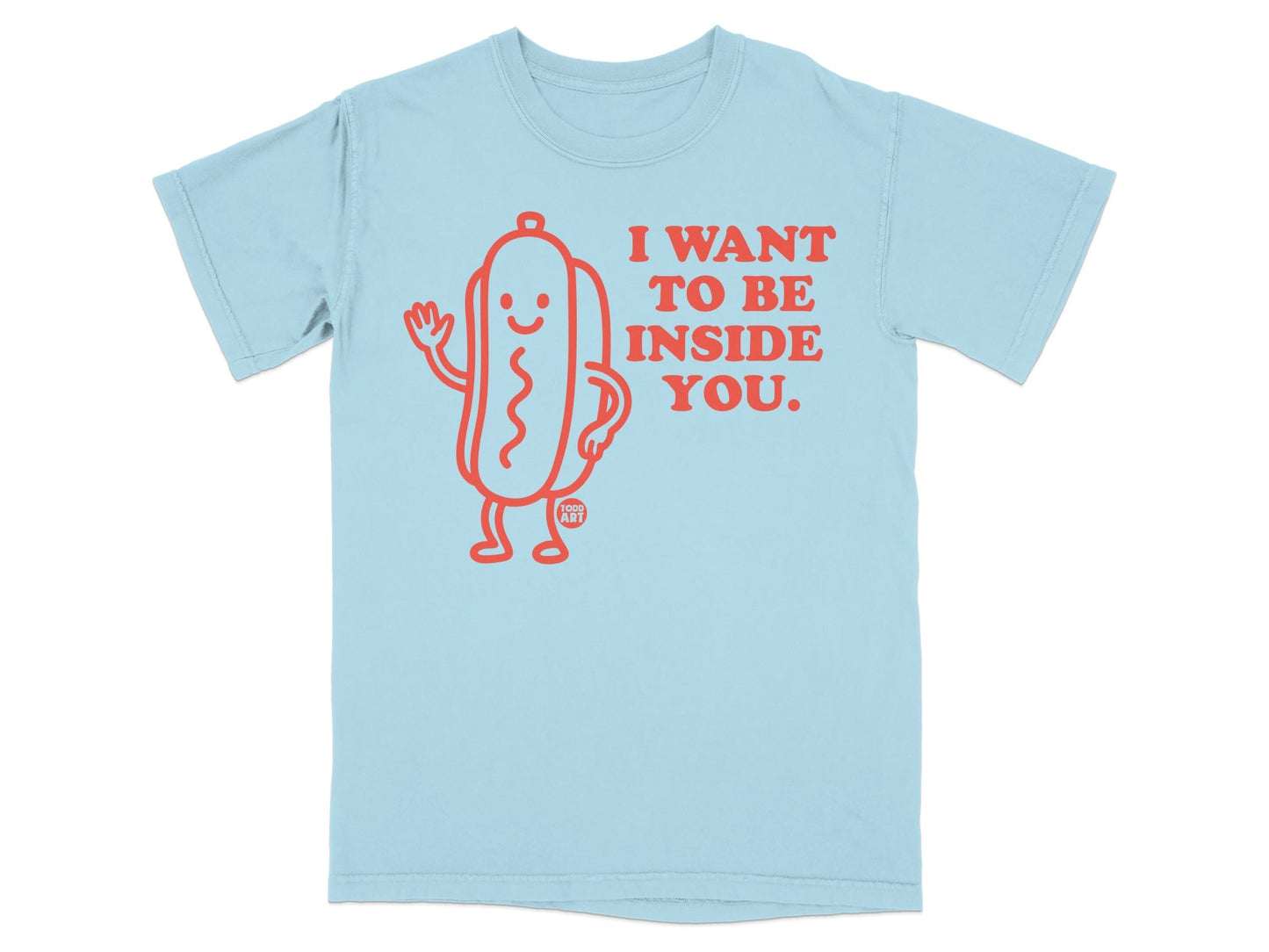 Light blue t-shirt with cartoon hot dog and text "I want to be inside you."