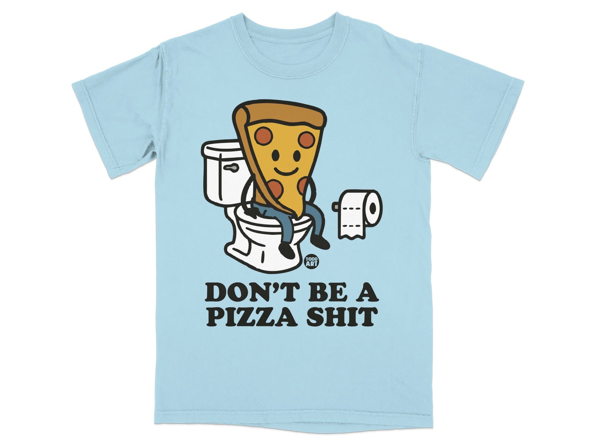 Cartoon slice of pizza sitting on a toilet with text "DON'T BE A PIZZA SHIT".