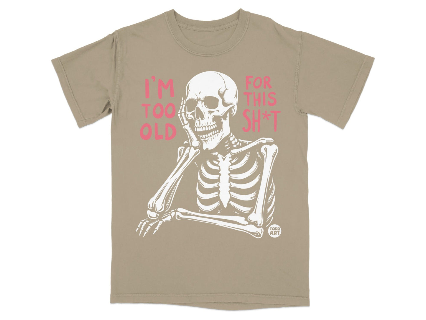 Skeleton wearing shirt with "I'M TOO OLD FOR THIS SH*T" text.