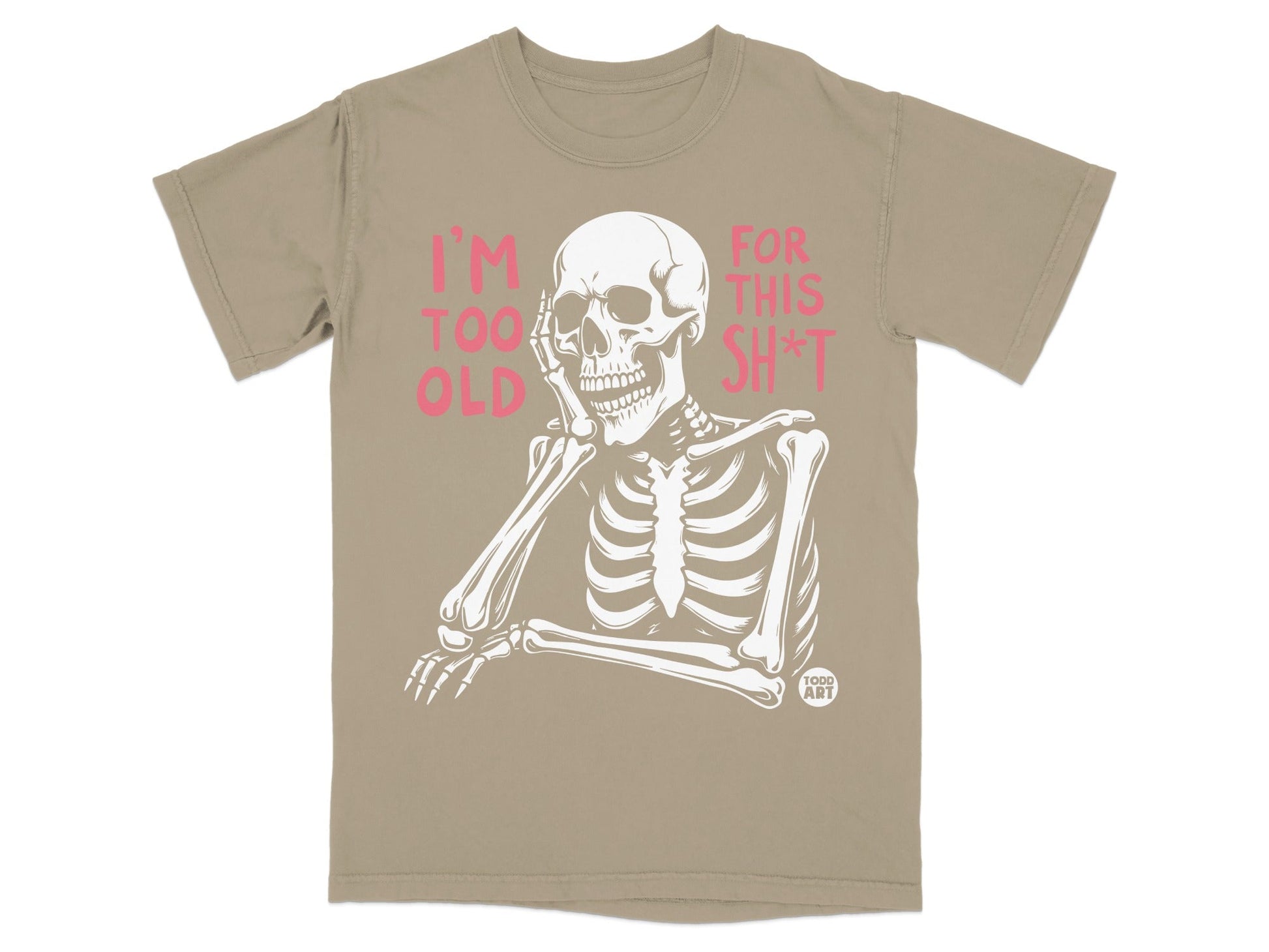 Skeleton wearing shirt with "I'M TOO OLD FOR THIS SH*T" text.