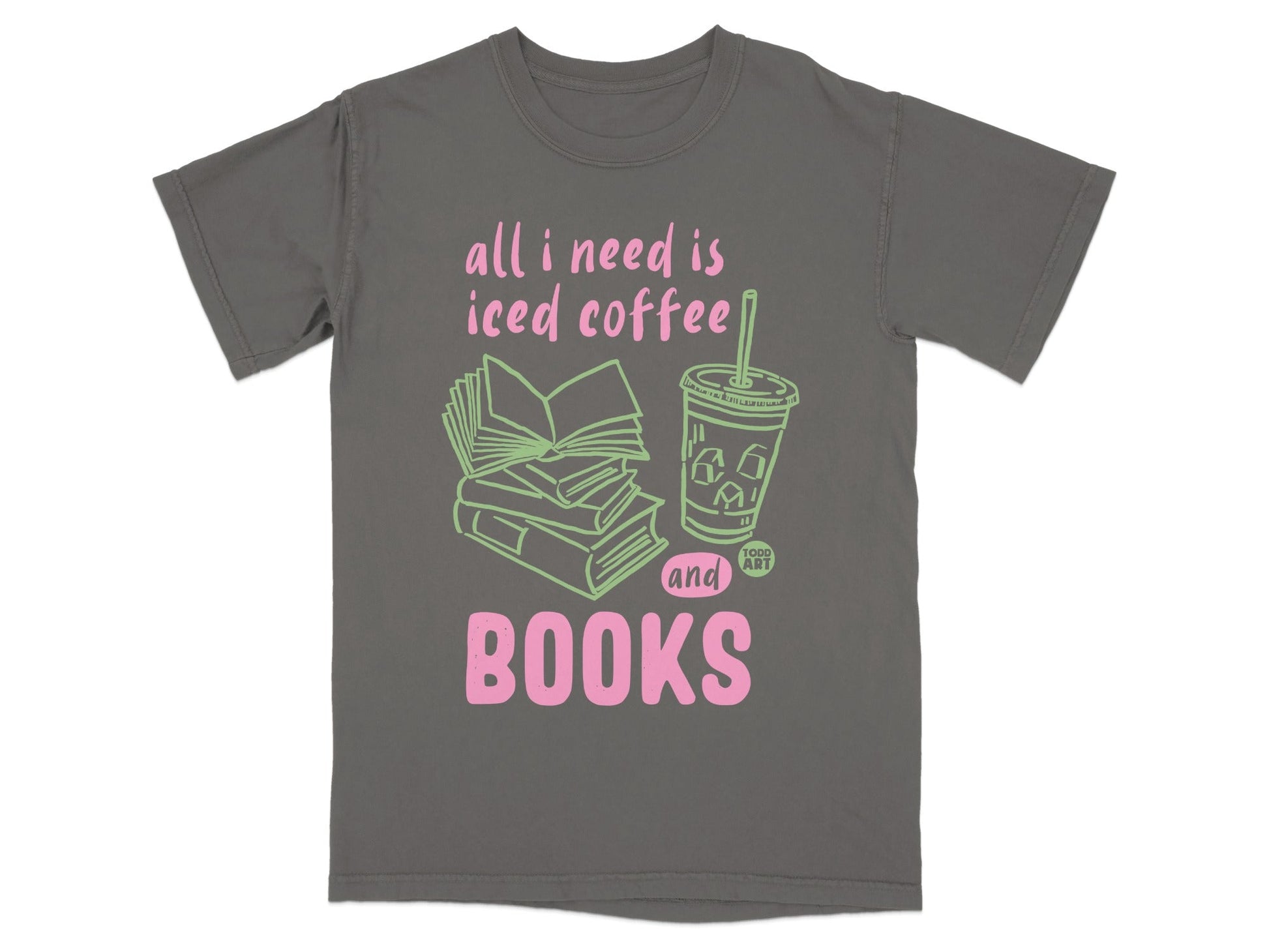 All I Need is Iced Coffee and Books Shirt