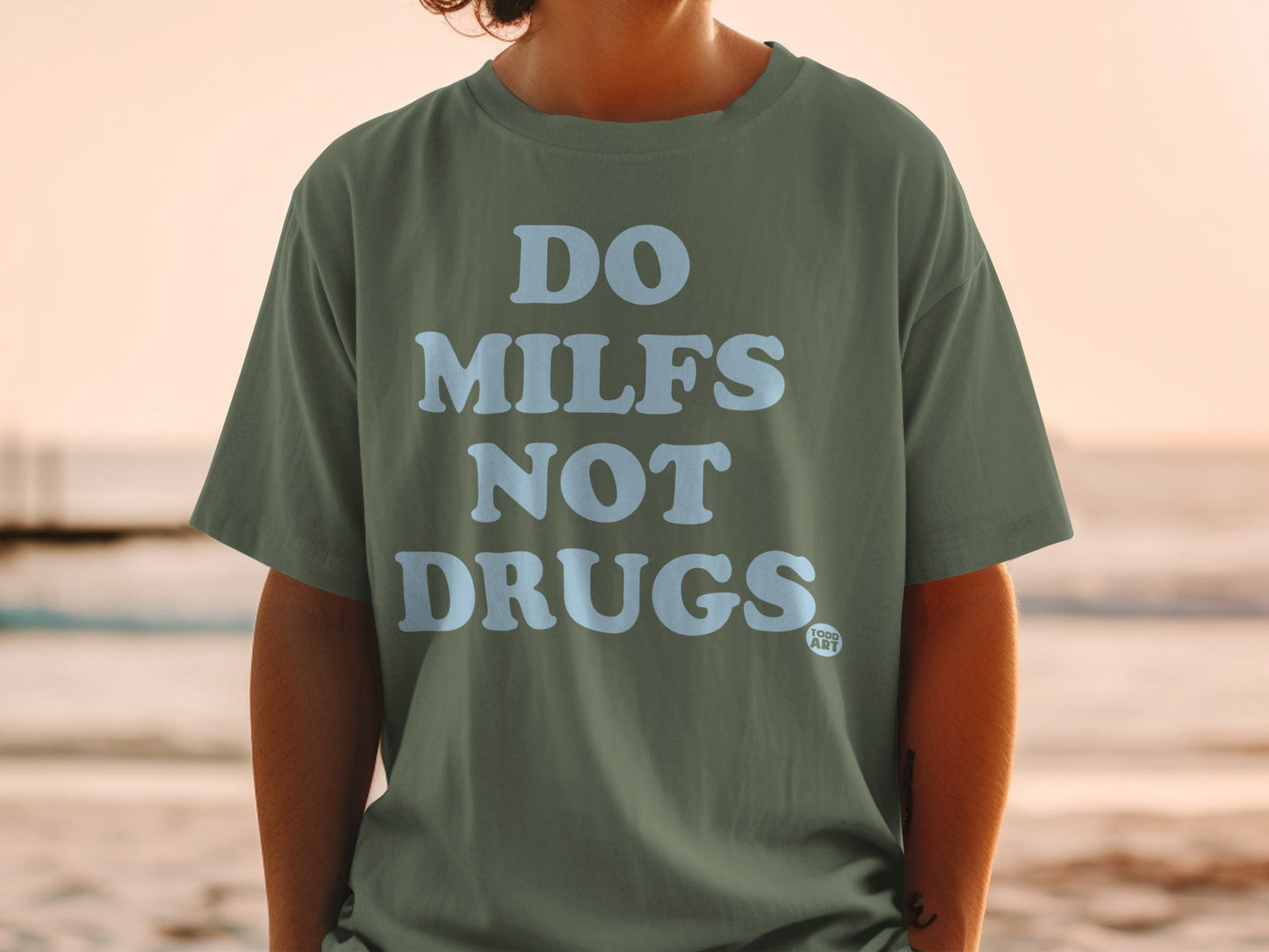 Do MILFs Not Drugs Todd Art statement shirt
