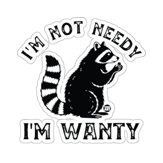 Raccoon I'm Not Needy I'm Wanty 