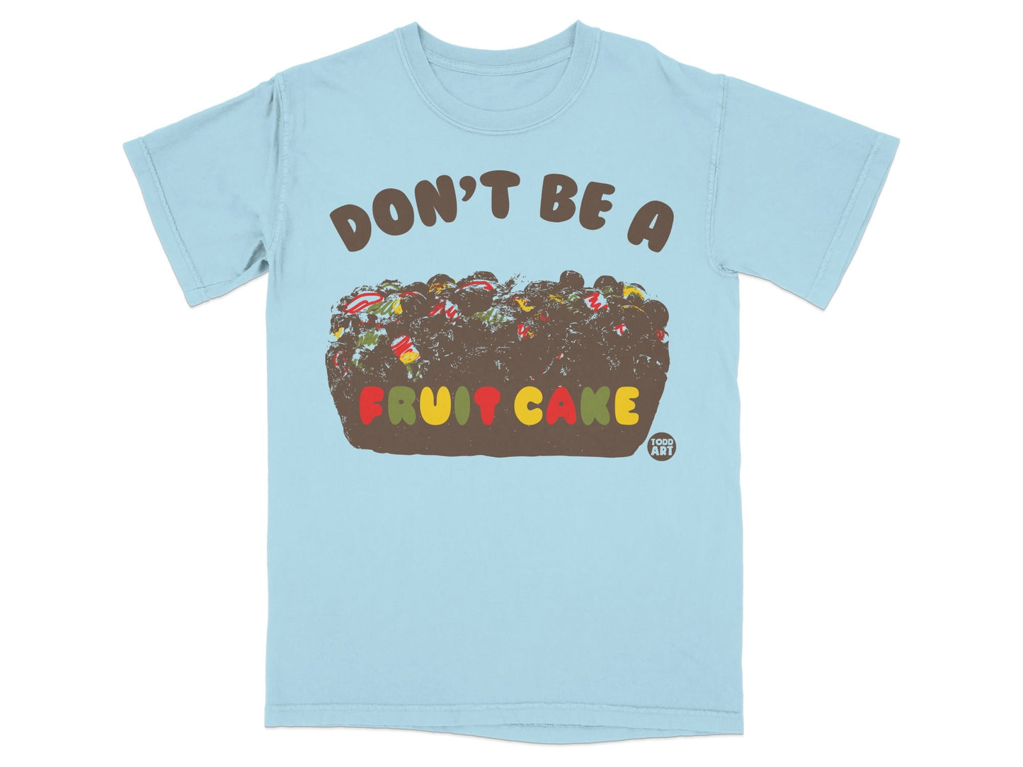 Don't Be a Fruit Cake Graphic T-Shirt Product