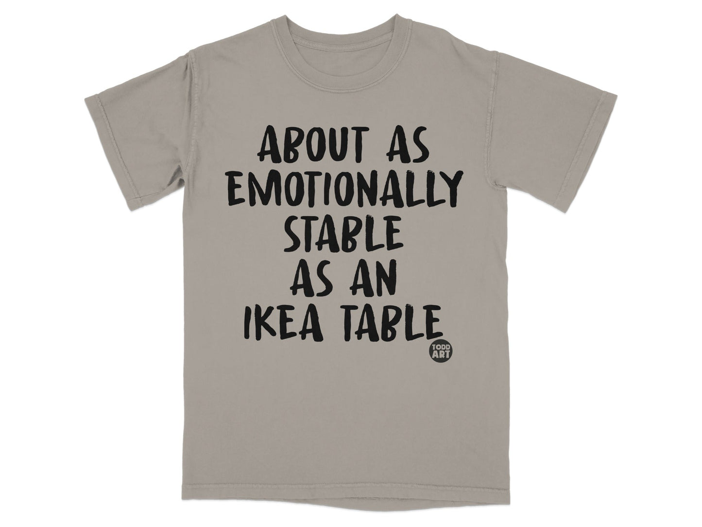About As Emotionally Stable As An IKEA Table T-shirt
