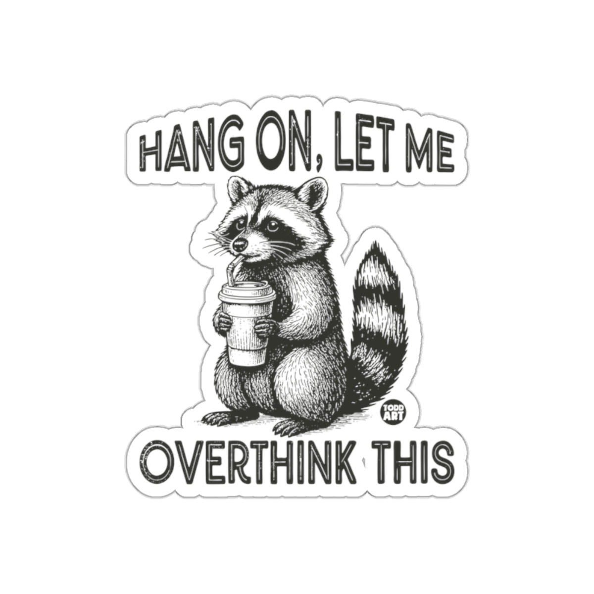 Hang On Let Me Overthink This Raccoon Sipping sticker