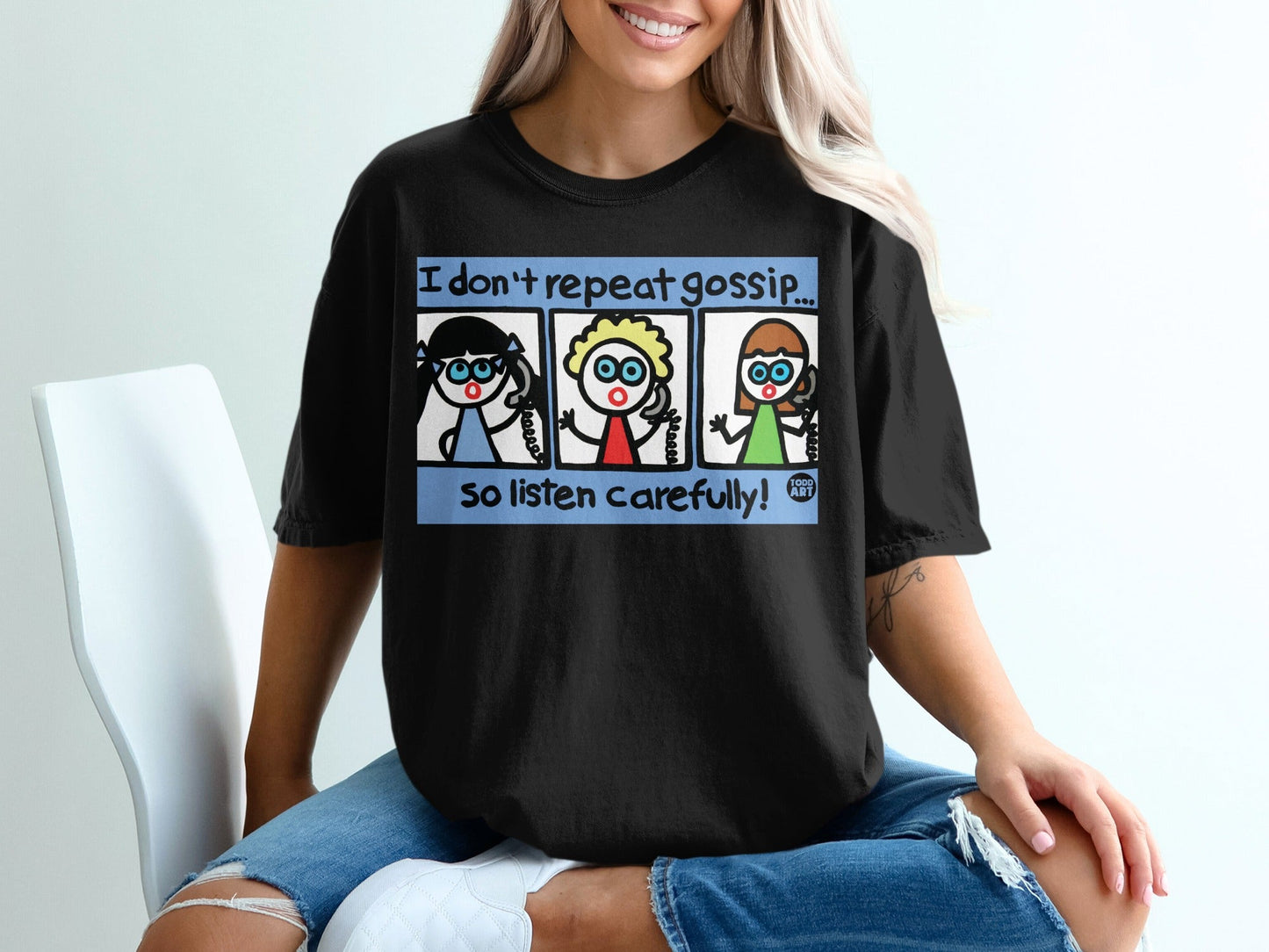 I Don't Repeat Gossip So Listen Carefully Graphic Shirt