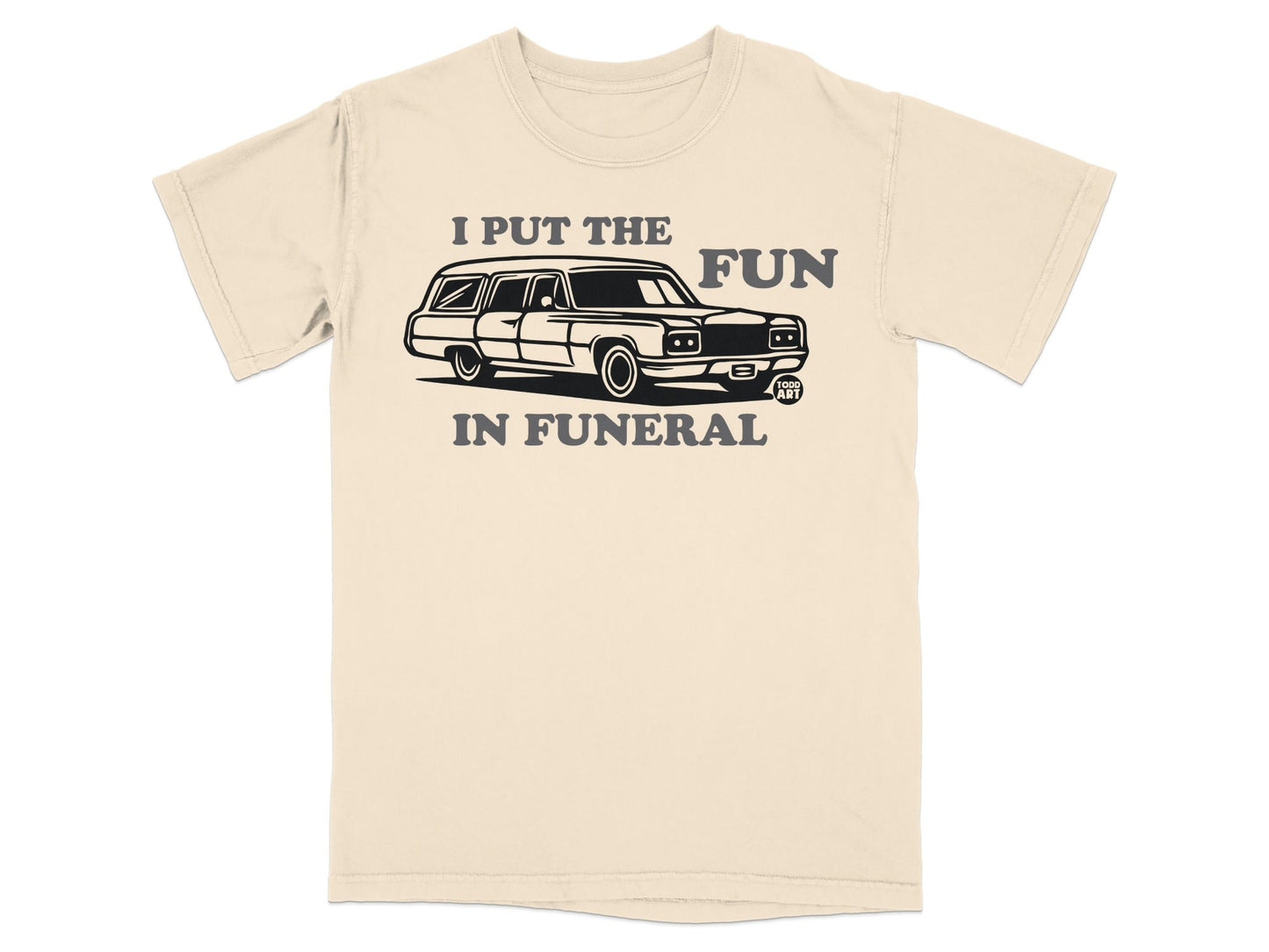 I Put The Fun In Funeral Graphic Tee Shirt