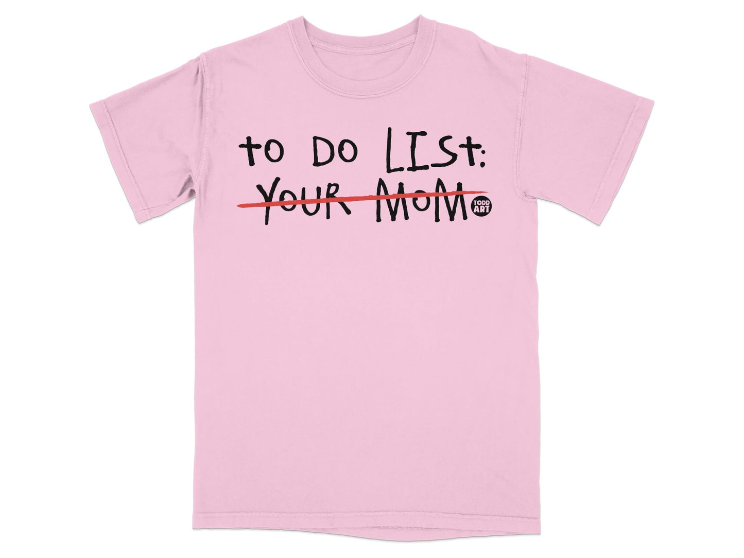 Pink t-shirt with "TO DO LIST: YOUR MOM" written in black marker.