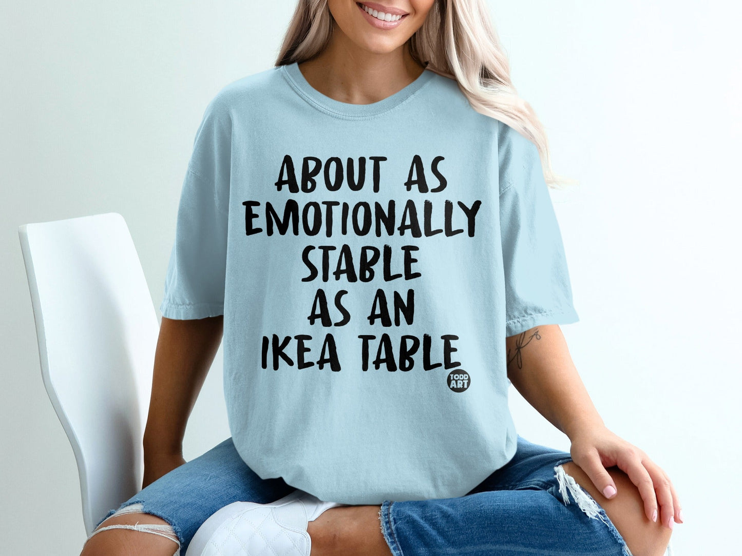 About As Emotionally Stable As An Ikea Table Shirt