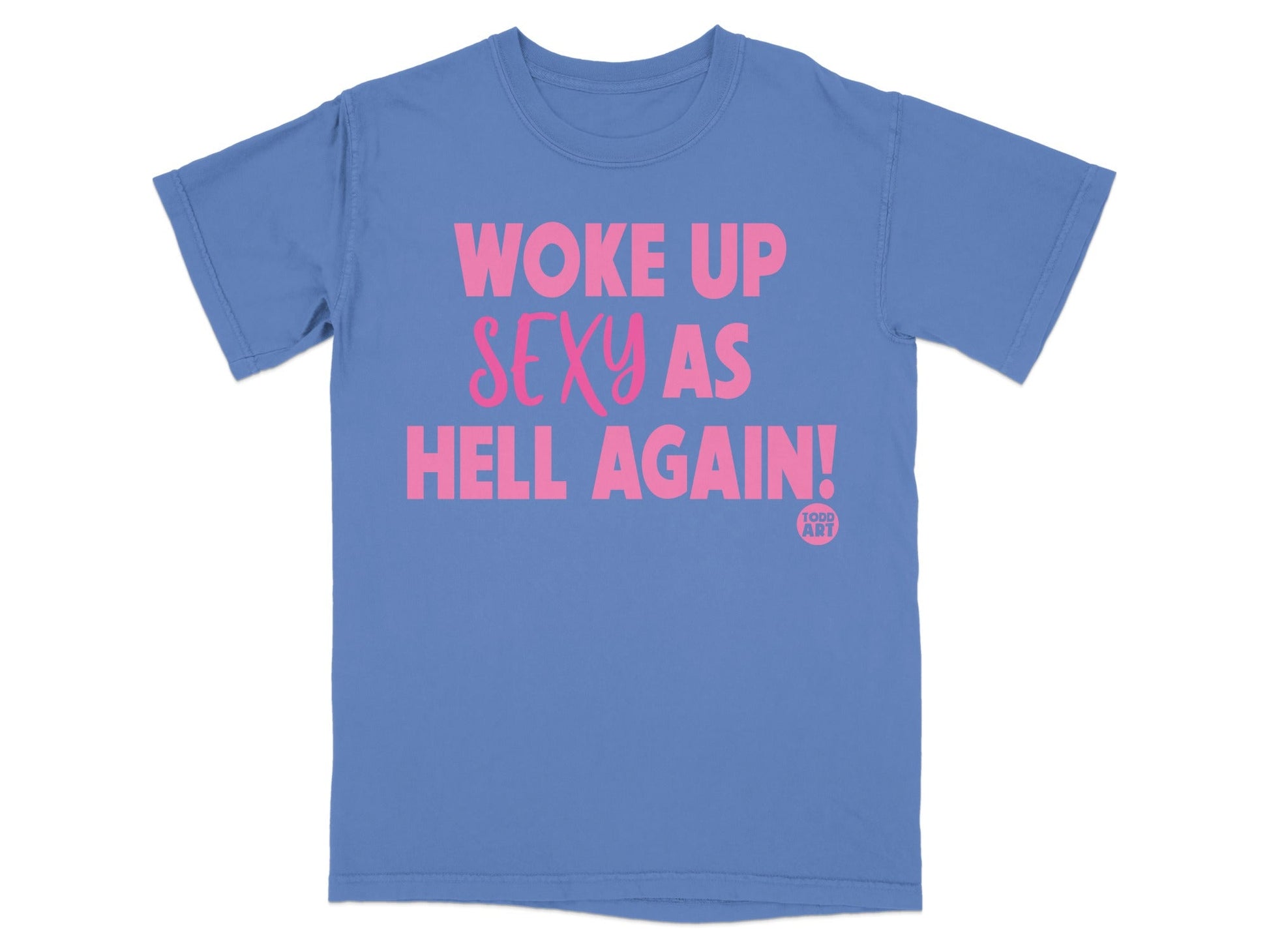 Woke Up Sexy As Hell Again Statement T-shirt