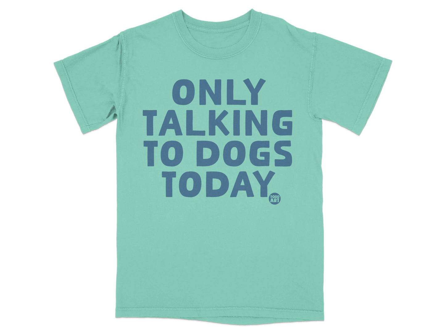 Only Talking to Dogs Today Statement T-shirt