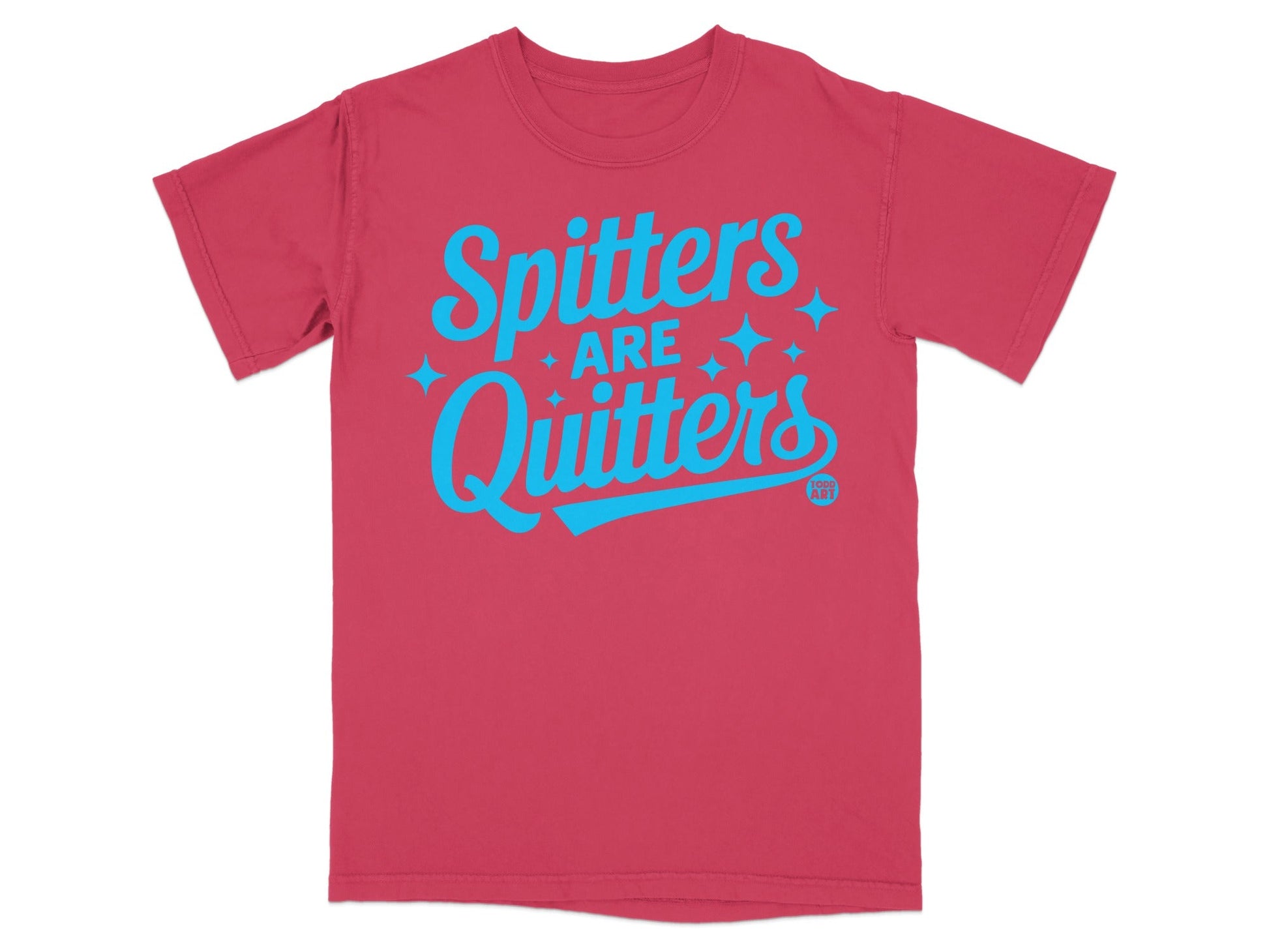 Spitters Are Quitters Fun Graphic Tee Statement Shirt