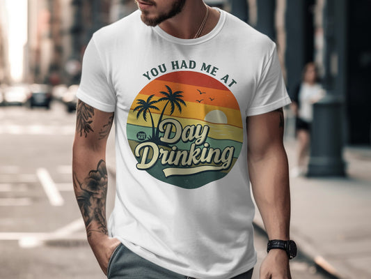 You Had Me at Day Drinking Funny Graphic T-Shirt
