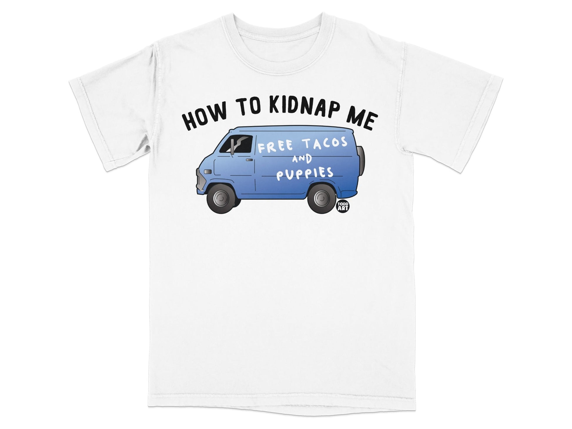 How To Kidnap Me Free Tacos and Puppies T-Shirt