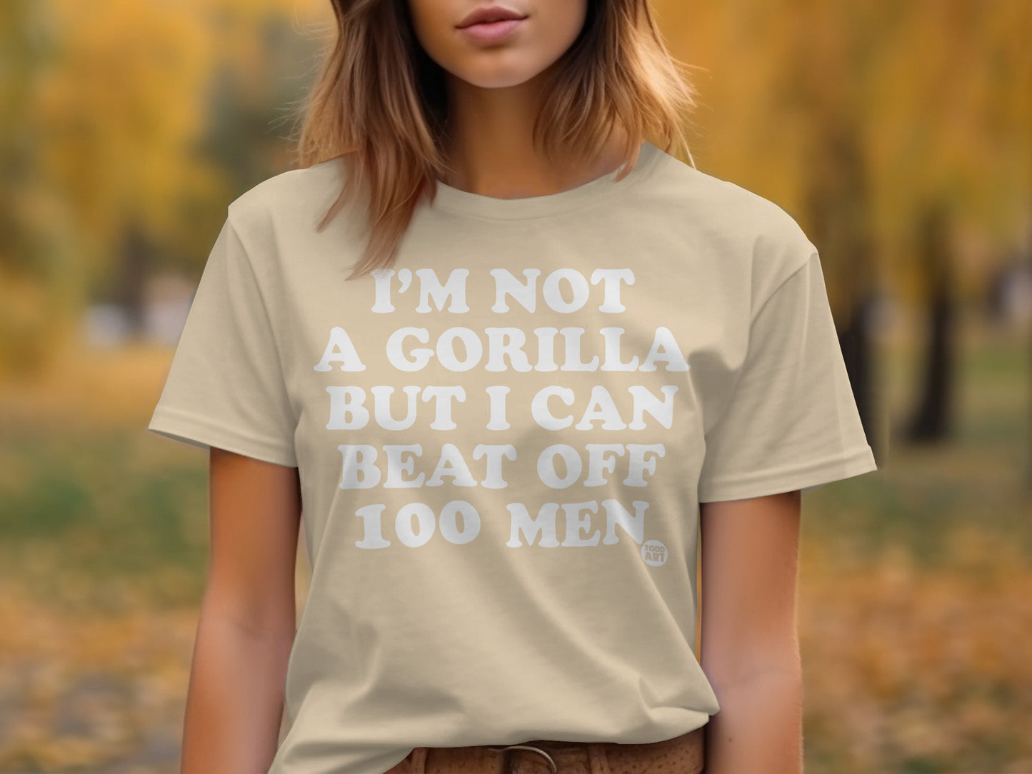 I'm Not a Gorilla But I Can Beat Off 100 Men Shirt