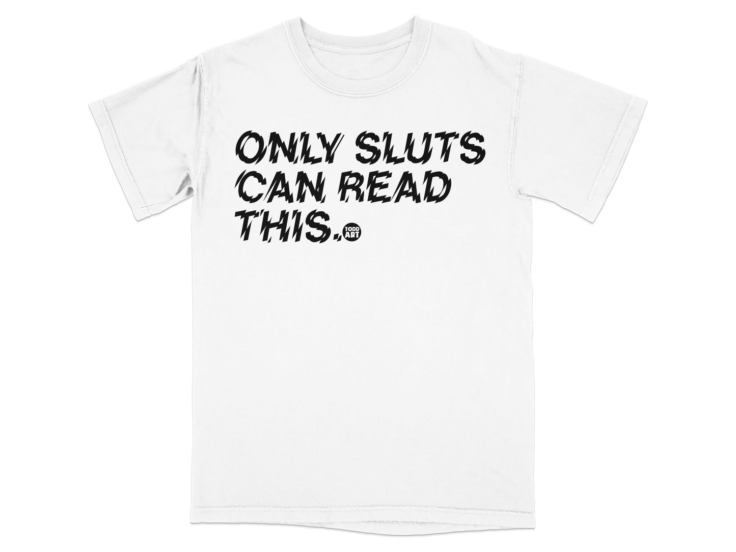 Only Sluts Can Read This Statement T-shirt