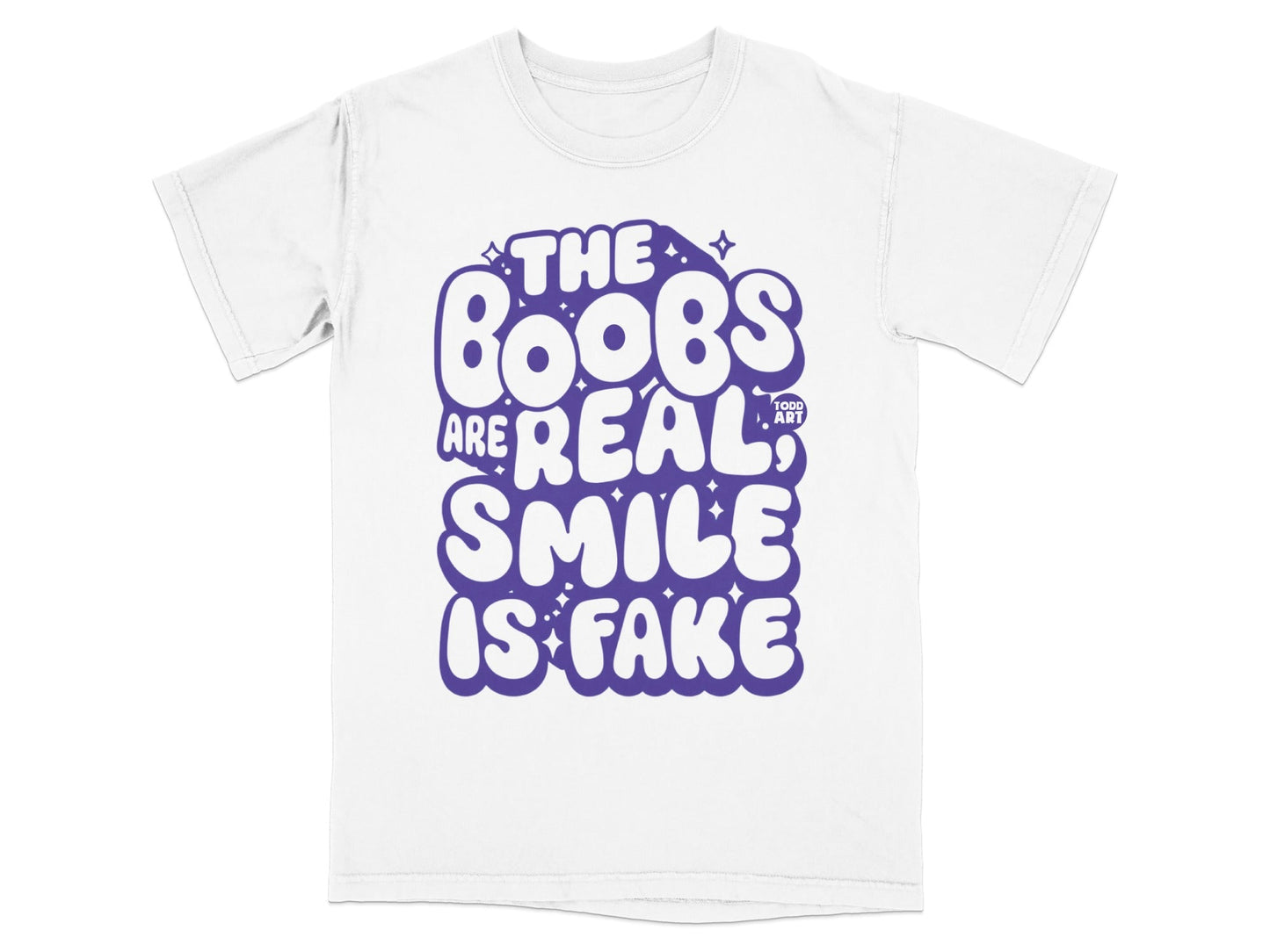 The Boobs Are Real Smile Is Fake T-Shirt