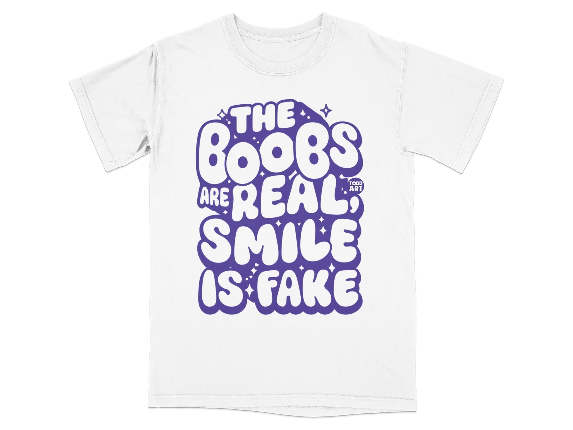 The Boobs Are Real Smile Is Fake T-Shirt
