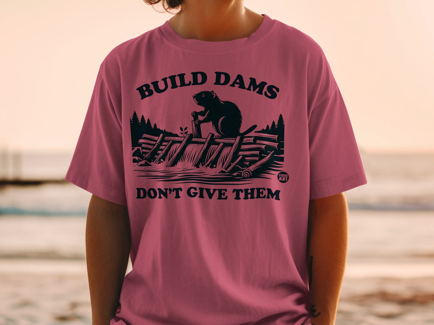 Build Dams Don't Give Them Todd Art T-Shirt