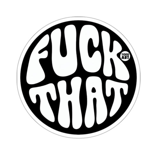 FUCK THAT TODD ART Statement Black White 
