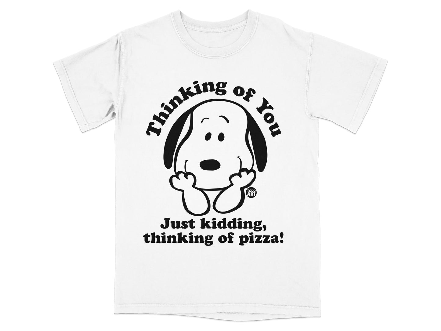 Snoopy t-shirt with "Thinking of You. Just kidding, thinking of pizza!" text.