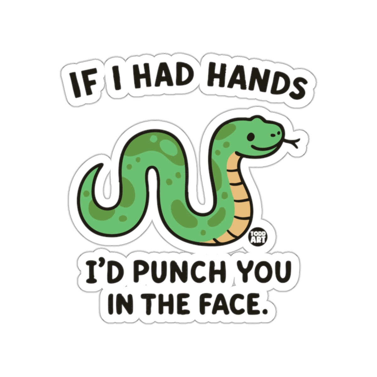 If I Had Hands I'd Punch You In The Face Snake sticker