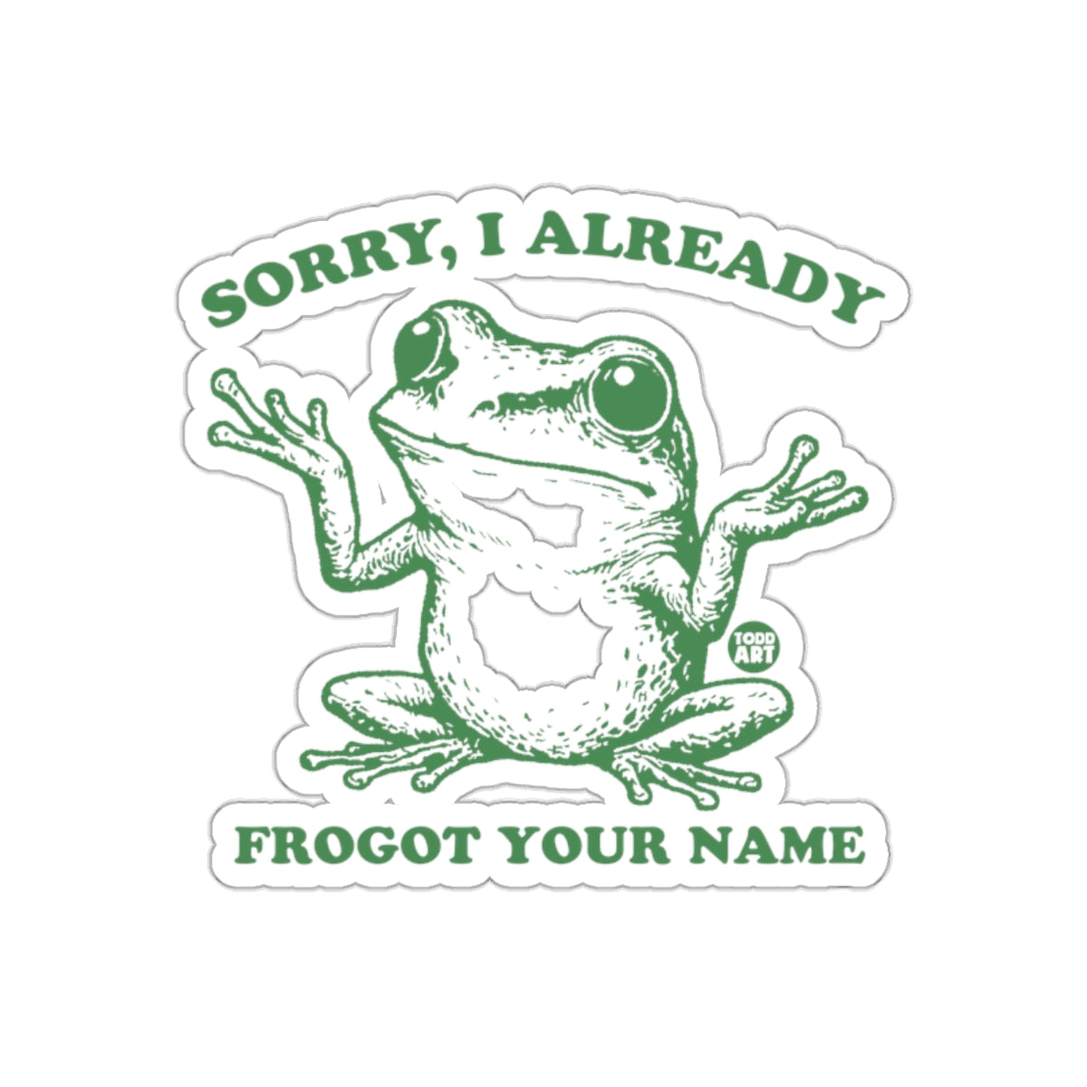 Sorry I Already Frogot Your Name Sticker