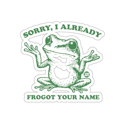 Sorry I Already Frogot Your Name Sticker