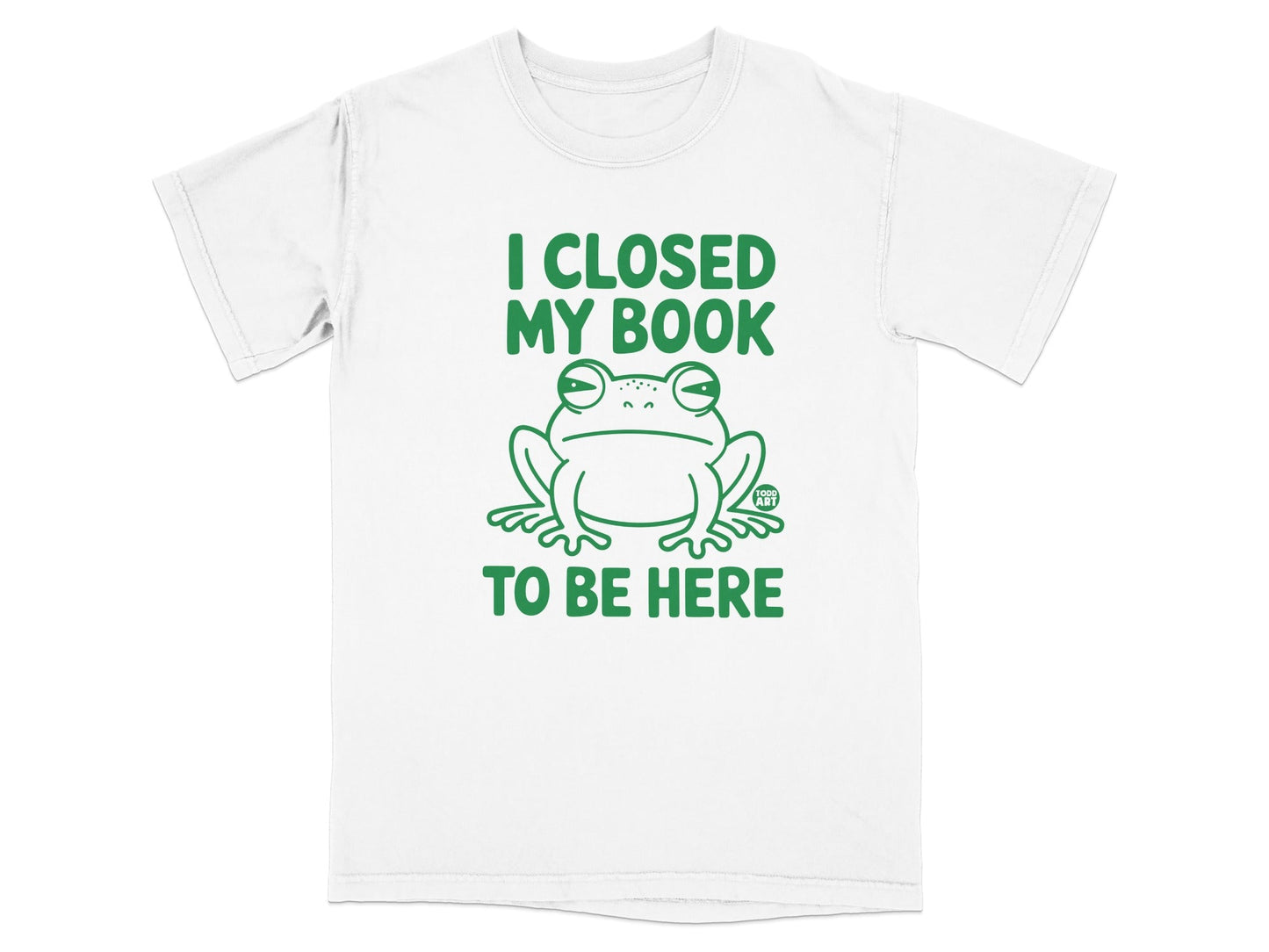I Closed My Book To Be Here Cute Frog T-Shirt