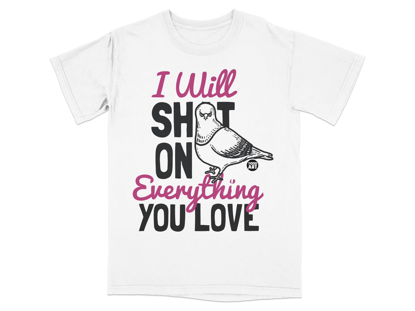 I Will SHIT ON Everything You Love Graphic T-Shirt