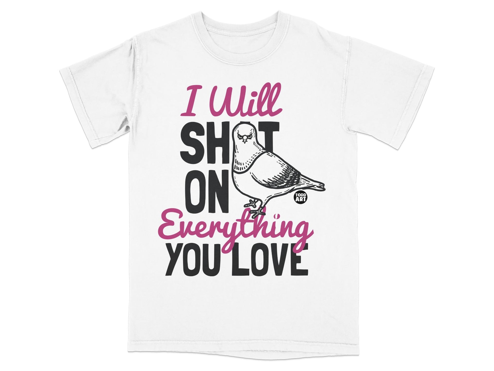 I Will SHIT ON Everything You Love Graphic T-Shirt